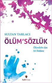 
Ölüm’sözlük - Ölümlüler için Yol Rehberi
