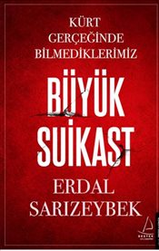 Büyük Suikast <br />Kürt Gerçeğinde Bilmediklerimiz