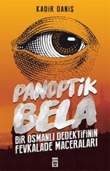 Panoptik Bela - Bir Osmanlı Dedektifinin Fevkalade Maceraları