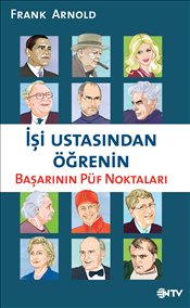 İşi Ustasından Öğrenin<br /> Başarının Püf Noktaları