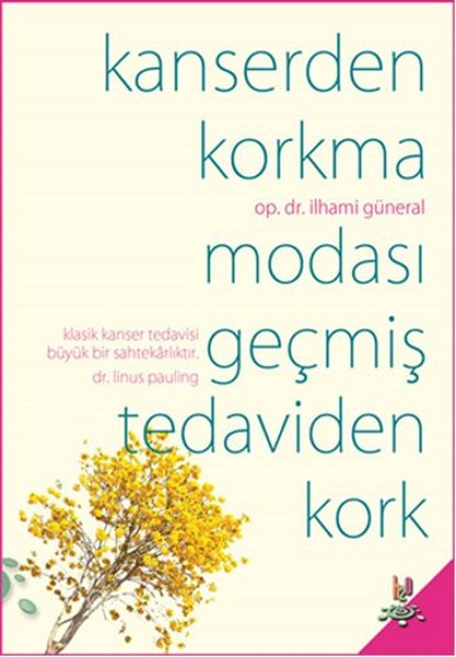 Kanserden Korkma <br />Modası Geçmiş Tedaviden Kork