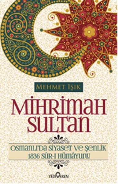 Mihrimah Sultan <br />Osmanlı'da Siyaset ve Şenlik