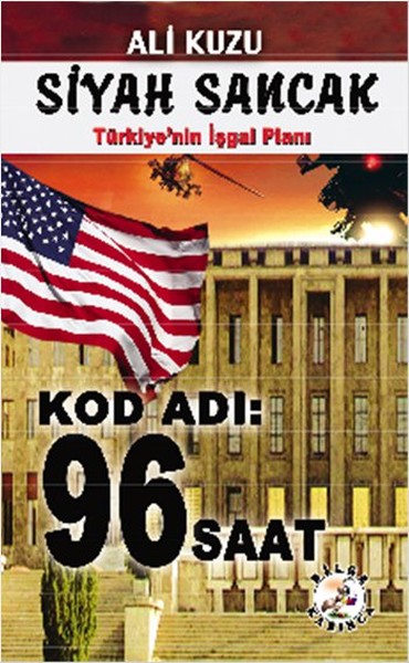 Kod Adı 96 Saat<br />Siyah Sancak <br />Türkiye'nin İş Planı