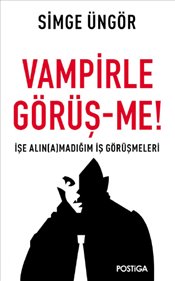 Vampirle Görüşme - İşe Alınamadığım İş Görüşmeleri