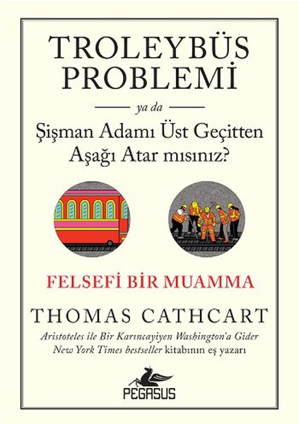 Troleybüs Problemi - 
Şişman Adamı Üst Geçitten Aşağı Atar Mısınız?