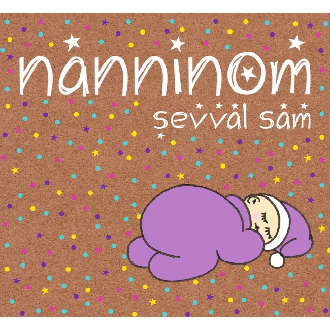 Nanninom <br />Şevval Sam <br />(10 şarkı - 2 Öykü)