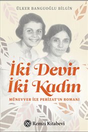 İki Devir İki Kadın - Münevver ile Perizat’ın Romanı