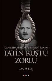 Fatin Rüştü Zorlu - İdam Sehpasındaki Dışişleri Bakanı