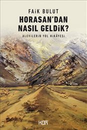 Horasandan Nasıl Geldik - Alevilerin Yol Hikâyesi