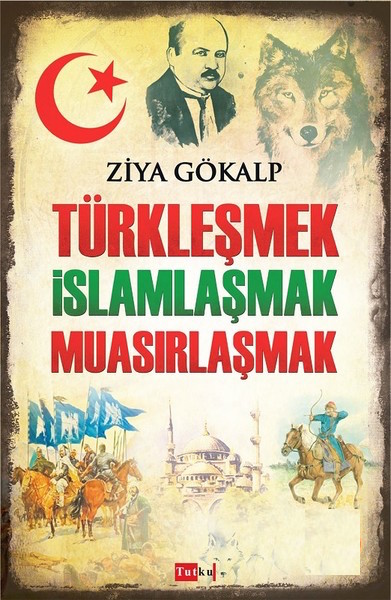 Türkleşmek İslamlaşmak Muasırlaşmak