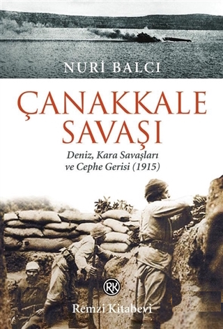 Çanakkale Savaşı - Deniz, Kara Savaşları ve Cephe Gerisi (1915)