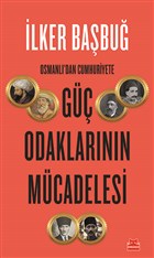 Osmanlı'dan Cumhuriyete Güç Odaklarının Mücadelesi