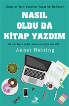 Nasıl Oldu da Kitap Yazdım - Gençler İçin Yaratıcı Yazarlık Rehberi