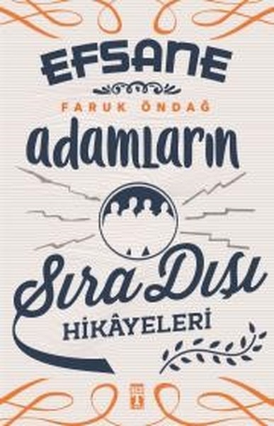 Efsane Adamların Sıra Dışı Hikayeleri