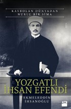 Yozgatlı İhsan Efendi - Kaybolan Dünyadan Nurlu Bir Sima