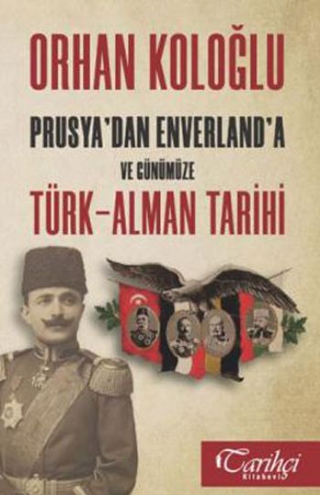 Türk Alman Tarihi - Prusya'dan Enverland'a ve Günümüze