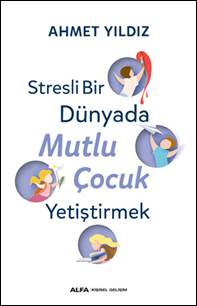 Stresli Bir Dünyada Mutlu Çocuk Yetiştirmek 