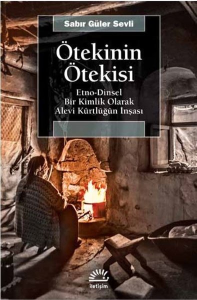 Ötekinin Ötekisi - Etno-Dinsel Bir Kimlik Olarak Alevi Kürtlüğün İnşası