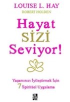 Hayat Sizi Seviyor - Yaşamınızı İyileştirmek İçin 7 Spiritüel Uygulama