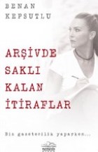 Arşivde Saklı Kalan İtiraflar