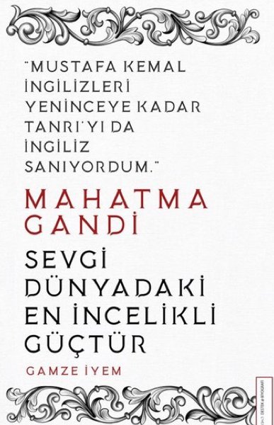 Mahatma Gandi - Sevgi Dünyadaki En İncelikli Güçtür 