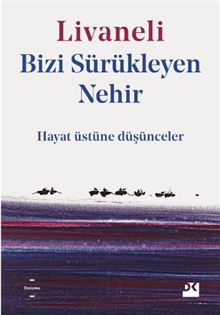 Bizi Sürükleyen Nehir - Hayat Üstüne Düşünceler 