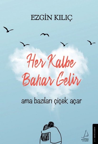 Her Kalbe Bahar Gelir Ama Bazıları Çiçek Açar 