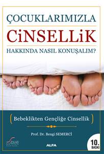 Çocuklarımızla Cinsellik Hakkında Nasıl Konuşmalı (Bebeklikten Gençliğe Cinsellik) 