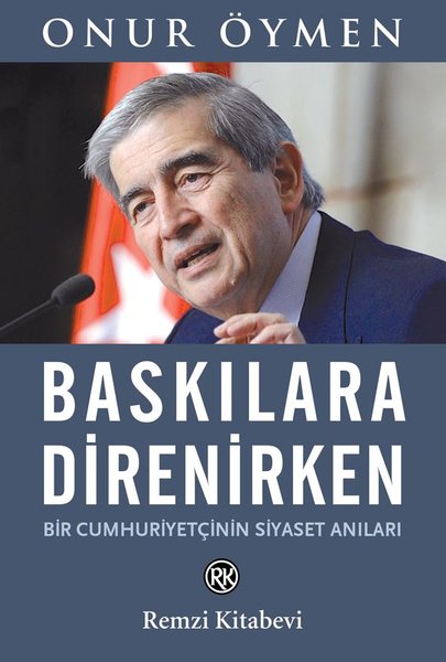 Baskılara Direnirken - Bir Cumhuriyetçinin Siyaset Anıları