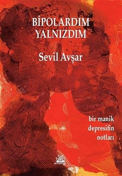 Bipolardım Yalnızdım - Bir Manik Depresifin Notları