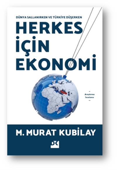 Herkes İçin Ekonomi - Dünya Sallanırken ve Türkiye Düşerken