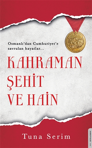 Kahraman Şehit ve Hain - Osmanlı'dan Cumhuriyet'e Savrulan Hayatlar