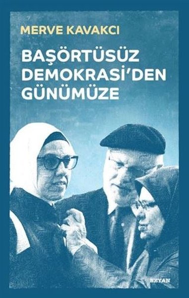 Başörtüsüz Demokrasi'den Günümüze