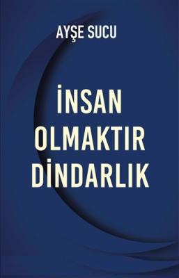 İnsan Olmaktır Dindarlık