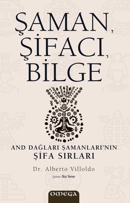 Şaman, Şifacı, Bilge - And Dağları Şamanları’nın Şifa Sırları