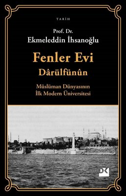 Fenler Evi Darülfünun - Müslüman Dünyasının İlk Modern Üniversitesi 