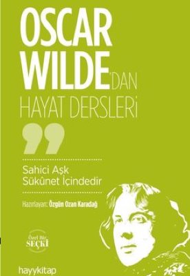 Oscar Wilde'dan Hayat Dersleri - Sahici Aşk Sükunet İçindedir