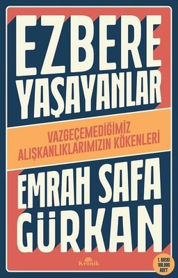 Ezbere Yaşayanlar - Vazgeçemediğimiz Alışkanlıklarımızın Kökenleri 