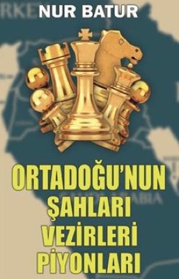 Ortadoğu'nun Şahları Vezirleri Piyonları 