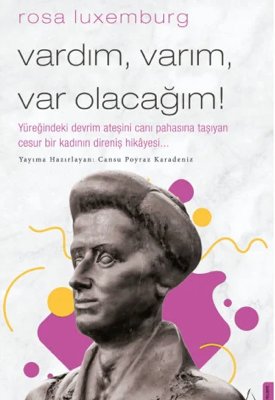 Vardım, Varım, Varolacağım - Rosa Luxemburg