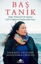 Baş Tanık - Doğu Türkistanlı Bir Kadının Çin’in Toplama Kamplarından Kaçışı 