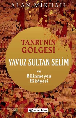 Tanrının Gölgesi - Yavuz Sultan Selim ve Bilinmeyen Hikayesi 