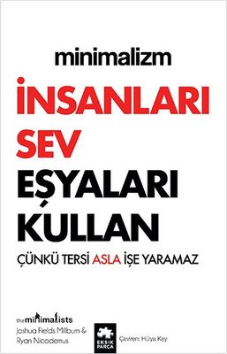 Minimalizm - İnsanları Sev Eşyaları Kullan - Çünkü Tersi Asla İşe Yaramaz 