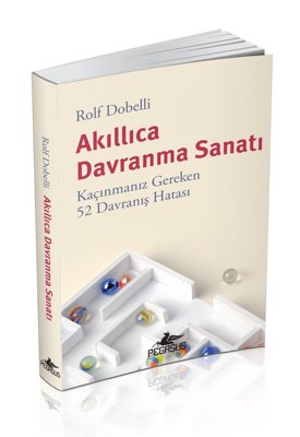 Akıllıca Davranma Sanatı - Kaçınmanız Gereken 52 Davranış Hatası