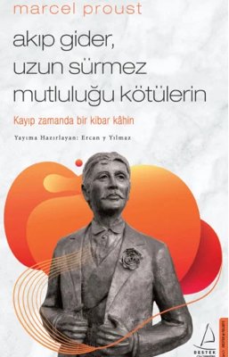 Marcel Proust : Akıp Gider, Uzun Sürmez Mutluluğu Kötülerin