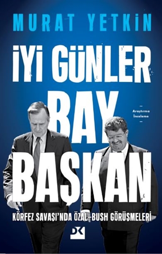 İyi Günler Bay Başkan - Körfez Savaşı’nda Özal-Bush Görüşmeleri 