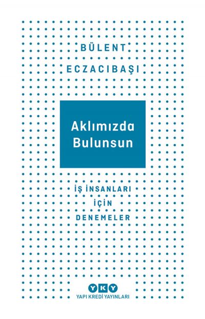 Aklımızda Bulunsun – İş İnsanları İçin Denemeler