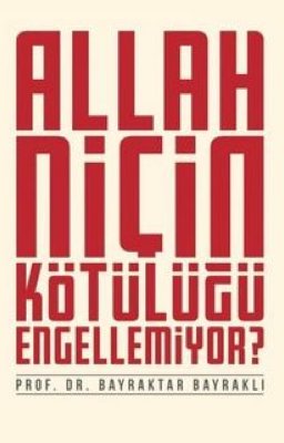 Allah Niçin Kötülüğü Engellemiyor?