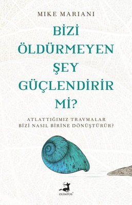 Bizi Öldürmeyen Şey Güçlendirir mi?