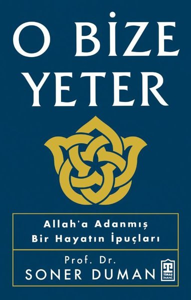 O Bize Yeter - Allah'a Adanmış Bir Hayatın İpuçları